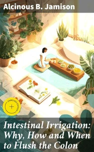 Intestinal Irrigation: Why, How and When to Flush the Colon