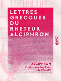 Lettres grecques du rhéteur Alciphron