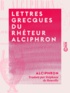  Alciphron et Stéphane de Rouville - Lettres grecques du rhéteur Alciphron.