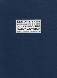 Les artisans décorateurs du bois au faubourg Saint-Antoine sous le règne de Louis XIV