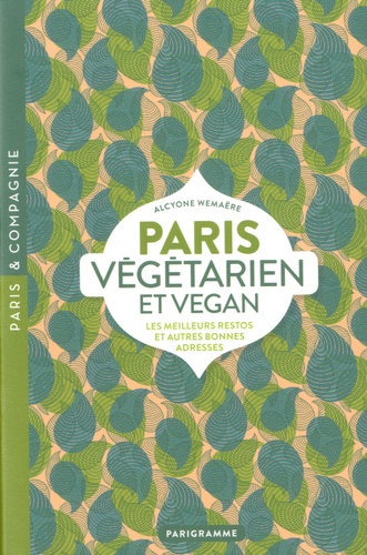 Paris végétarien et vegan. Les meilleurs restos et autres bonnes adresses