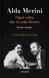 Alda Merini et Alberto Casiraghy - Ogni volta che ti vedo fiorire - Poesia inedite.