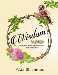  Alda St. James - Wisdom Lessons For Today: Timeless Words of Inspiration and Instruction.