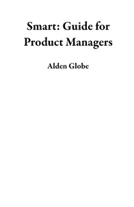  Alden Globe - Smart: Guide for Product Managers.