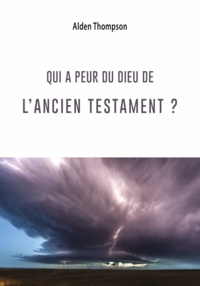 Alden Thompson - Qui a peur du Dieu de l'Ancien Testament ?.