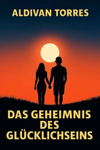 Das Geheimnis des Glücklichseins