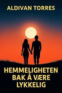 Hemmeligheten bak å Være Lykkelig