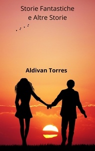  Aldivan Torres - Storie Fantastiche e Altre Storie.