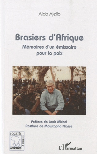 Aldo Ajello - Brasiers d'Afrique - Mémoires d'un émissaire pour la paix.