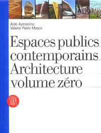 Aldo Aymonino et Valerio Paolo Mosco - Espaces publics contemporains - Architecture volume zéro.