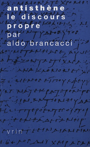 Aldo Brancacci - Antisthène - Le Discours propre.
