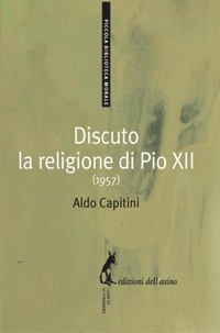 Aldo Capitini et Goffredo Fofi - Discuto la religione di Pio XII (1957).