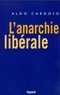 Aldo Cardoso - L'anarchie libérale.