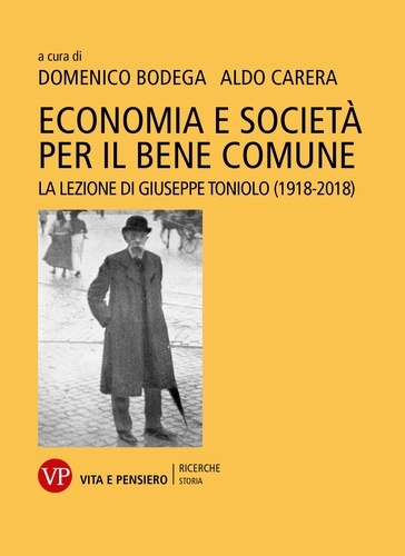 Aldo Carera et Domenico Bodega - Economia e società per il bene comune - La lezione di Giuseppe Toniolo (1918-2018).