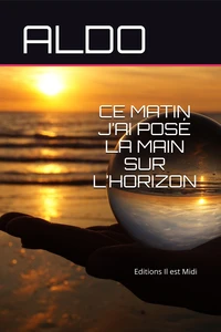 Ce matin j'ai posé la main sur l'horizon