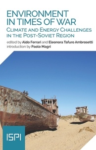 Aldo Ferrari et Eleonora Tafuro Ambrosetti - Enviroment in Times of War - Climate and Energy Challenges in the Post-Soviet Region.