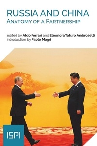 Aldo Ferrari et Eleonora Tafuro Ambrosetti - Russia and China. Anatomy of a Partnership.