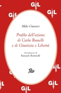 Aldo Garosci - Profilo dell'azione di Carlo Rosselli e di Giustizia e Libertà.