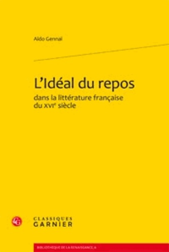 Aldo Gennaï - LIdéal du repos dans la littérature française du XVIe siècle.