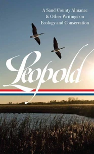 Aldo Leopold: A Sand County Almanac &amp; Other Writings on Conservation and Ecology (LOA #238)