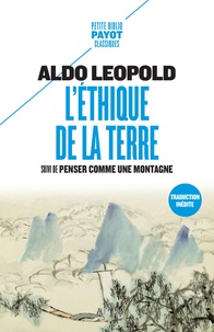 Aldo Leopold - L'éthique de la terre - Suivi de Penser comme une montagne.