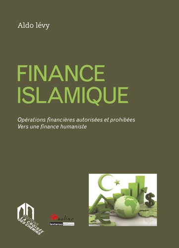 Finance islamique. Opérations financières autorisées et prohibées - Vers une finance humaniste