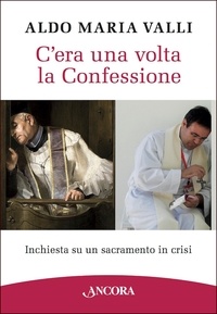 Aldo Maria Valli - C'era una volta la Confessione.