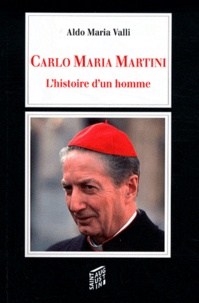 Aldo Maria Valli - Carlo Maria Martini - L'histoire d'un homme.