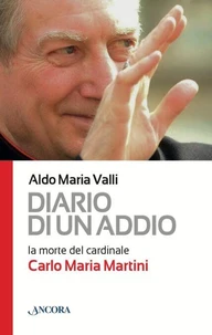 Diario di un addio. La morte del cardinale Carlo Maria Martini