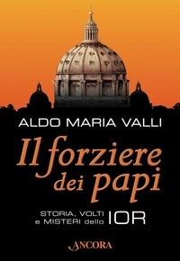 Aldo Maria Valli - Il forziere dei papi. Storia, volti e misteri dello IOR.