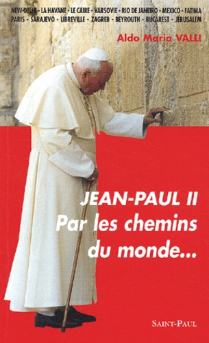 Aldo-Maria Valli - Jean-Paul Ii. Par Les Chemins Du Monde.