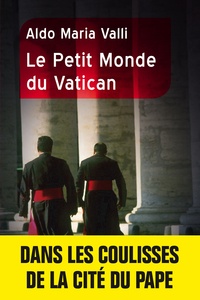 Aldo Maria Valli - Le petit monde du Vatican.