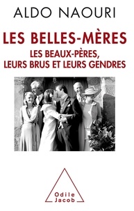 Aldo Naouri - Les belles-mères - Les beaux-pères, leurs brus et leurs gendres.