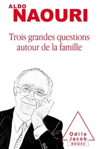 Aldo Naouri - Trois grandes questions autour de la famille.