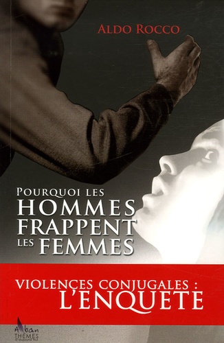 Aldo Rocco - Pourquoi les hommes frappent les femmes - Violences conjugales : l'enquête.