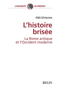 Aldo Schiavone - L'histoire brisée. - La Rome antique et l'Occident moderne.