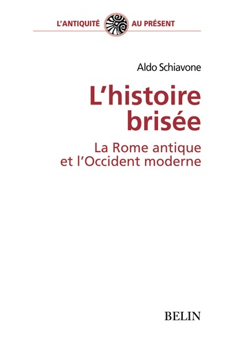 Aldo Schiavone - L'histoire brisée. - La Rome antique et l'Occident moderne.