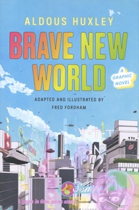 Aldous Huxley et Fred Fordham - Brave New World - A Graphic Novel.
