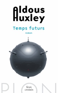 Aldous Huxley - Temps futurs.