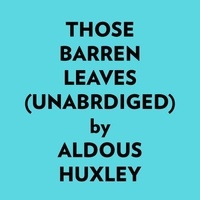  Aldous Huxley et  AI Marcus - Those Barren Leaves (Unabridged).