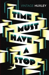 Aldous Huxley - Time Must Have a Stop.