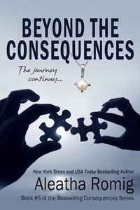  Aleatha Romig - Beyond the Consequences - Consequences, #5.