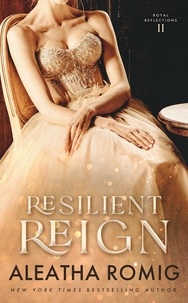  Aleatha Romig - Resilient Reign - Royal Reflections, #2.