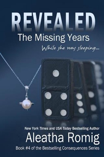  Aleatha Romig - REVEALED: The Missing Years - Consequences, #4.
