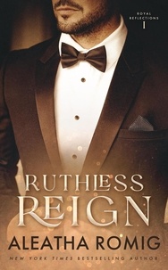  Aleatha Romig - Ruthless Reign - Royal Reflections, #1.