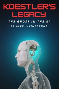 KOESTLER'S LEGACY : The Ghost In The AI
