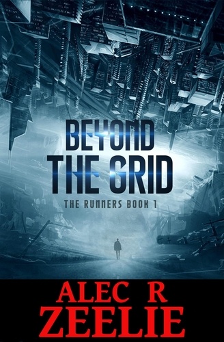  Alec  R. Zeelie - Beyond the Grid - The Runners Series - Book 1.