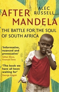 Alec Russell - After Mandela - The Battle for the Soul of South Africa.