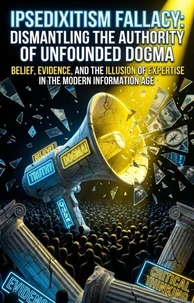 Ipsedixitism Fallacy: Dismantling the Authority of Unfounded Dogma