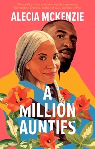 Alecia Mckenzie - A Million Aunties - An emotional, feel-good novel about friendship, community and family.